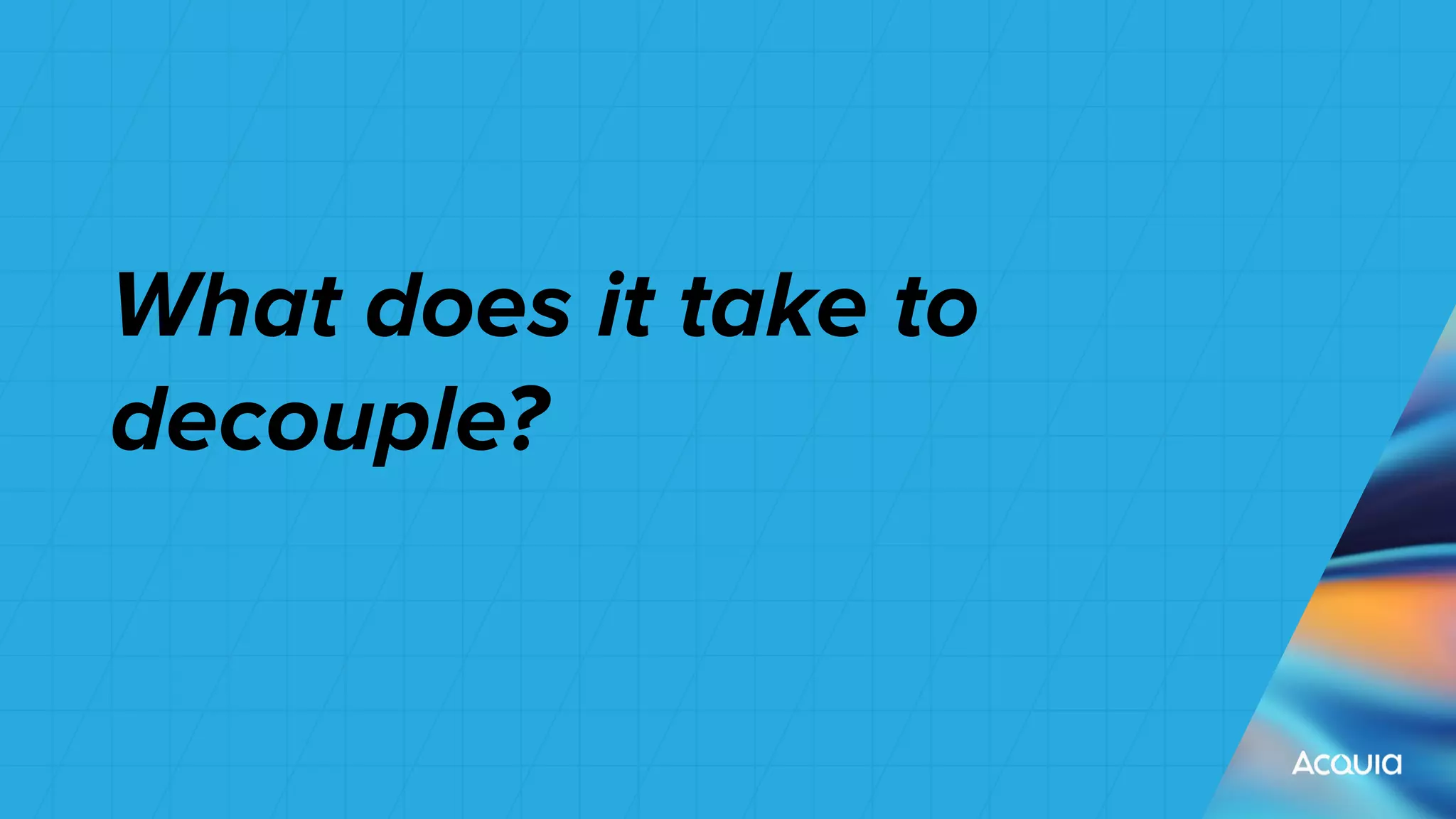 What does it take to
decouple?
 