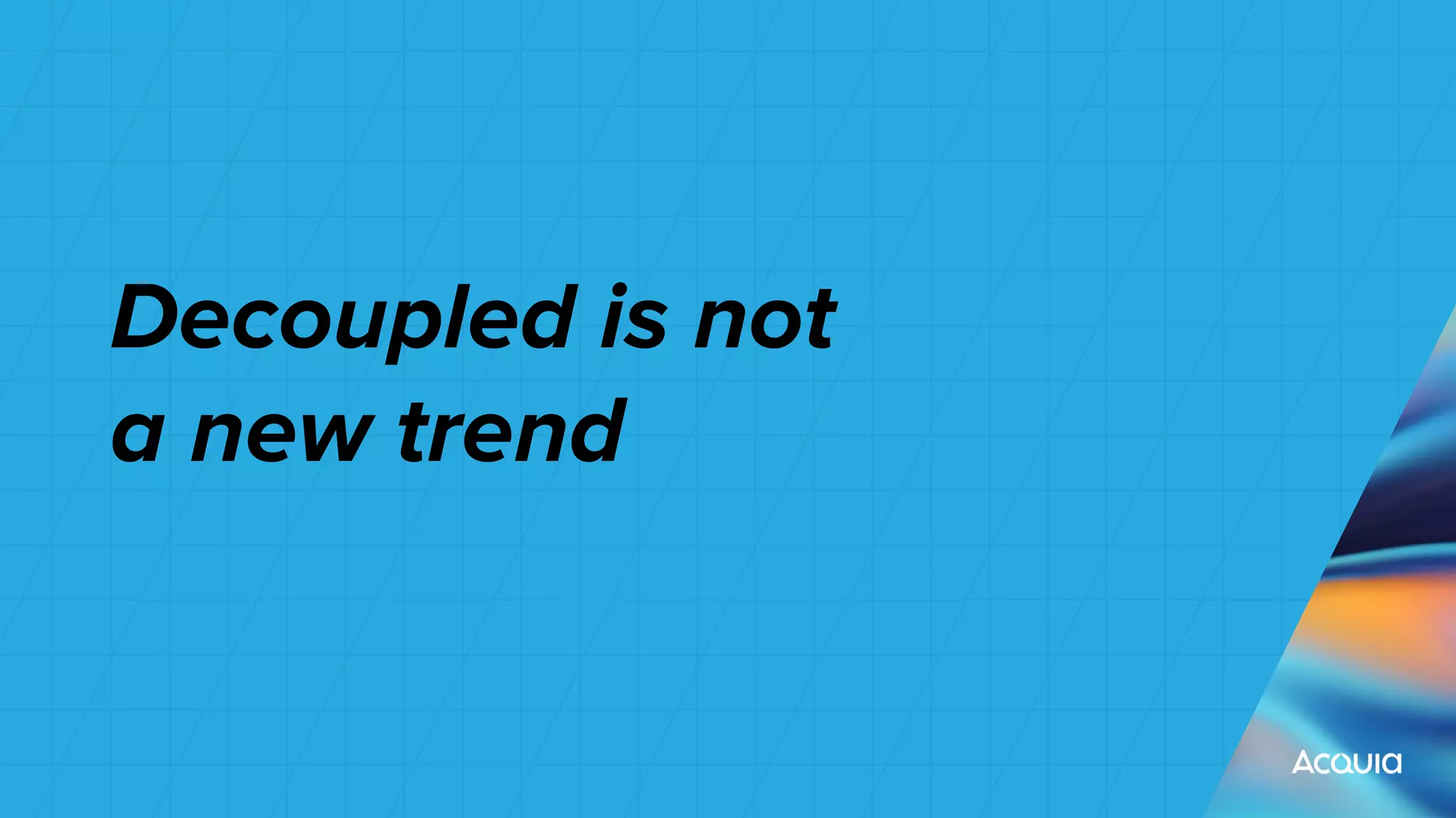 Decoupled is not
a new trend
 