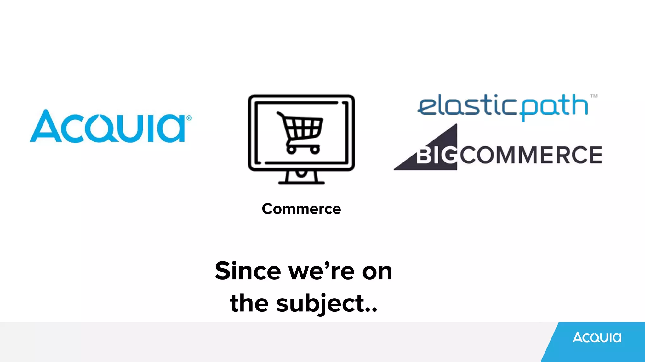 Since we’re on
the subject..
Commerce
 