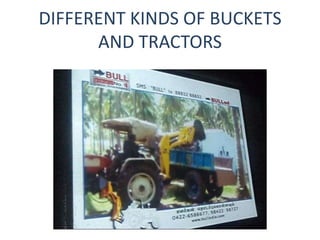 DIFFERENT KINDS OF BUCKETS
AND TRACTORS

 