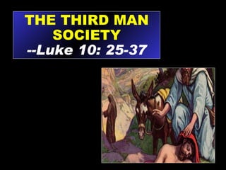 THE THIRD MAN SOCIETY --Luke 10: 25-37 