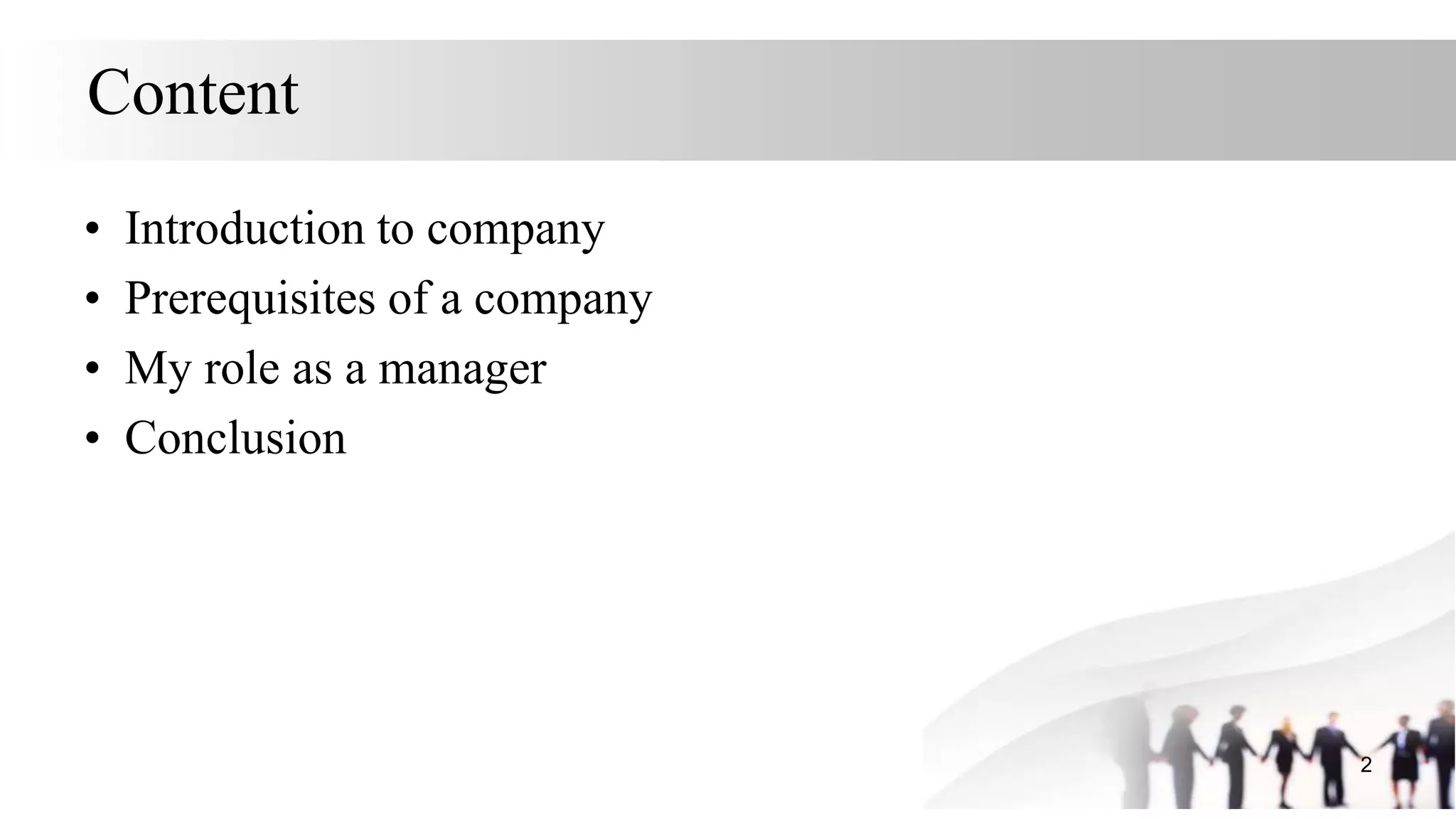Content
• Introduction to company
• Prerequisites of a company
• My role as a manager
• Conclusion
2
 