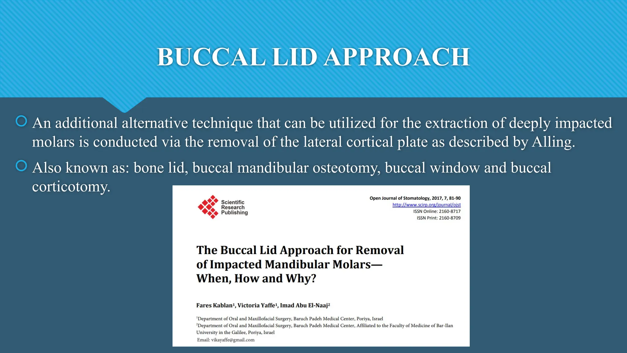 BUCCAL LID APPROACH
 An additional alternative technique that can be utilized for the extraction of deeply impacted
molars is conducted via the removal of the lateral cortical plate as described by Alling.
 Also known as: bone lid, buccal mandibular osteotomy, buccal window and buccal
corticotomy.
 