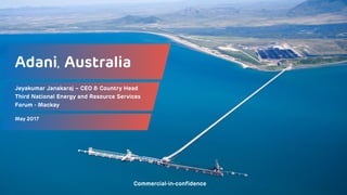 Commercial-in-confidence
Jeyakumar Janakaraj – CEO & Country Head
Third National Energy and Resource Services
Forum - Mackay
Adani, Australia
May 2017
 