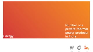 Number one
private thermal
power producer
in IndiaEnergy
 
