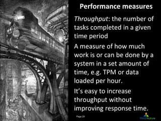 Performance measures
Throughput: the number of 
tasks completed in a given 
time period
A measure of how much 
work is or ...