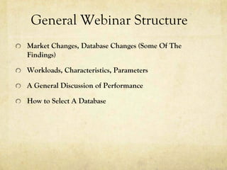 General Webinar Structure
Market Changes, Database Changes (Some Of The
Findings)

Workloads, Characteristics, Parameters
...