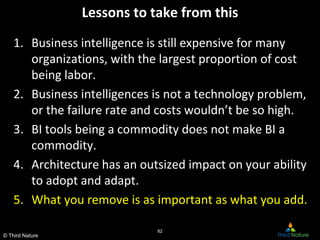 © Third Nature
Lessons to take from this
1. Business intelligence is still expensive for many
organizations, with the larg...