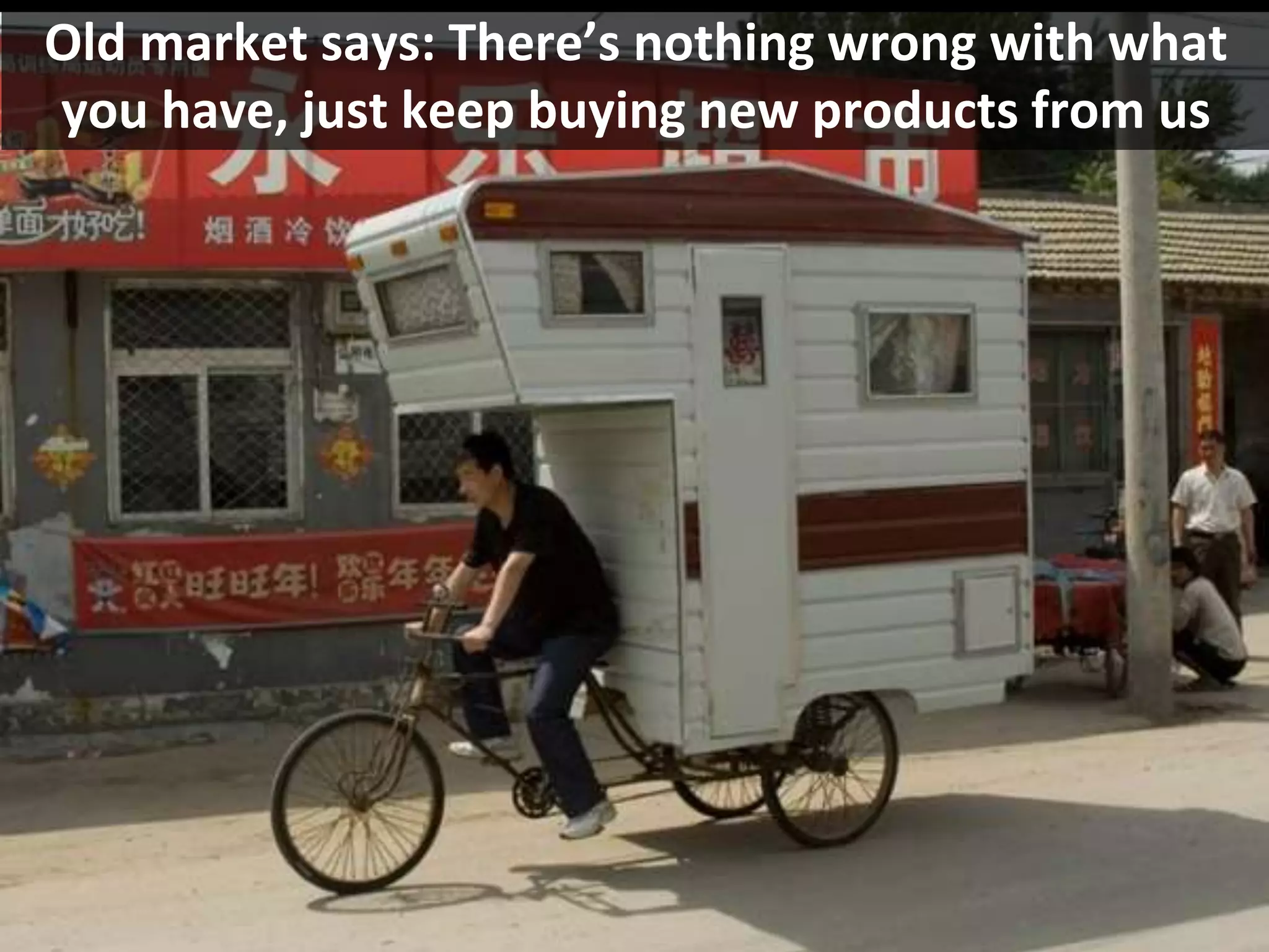 © Third Nature, Inc.
Old market says: There’s nothing wrong with what
you have, just keep buying new products from us
 