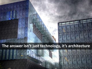 Slide 16
The answer isn’t just technology, it’s architecture
 