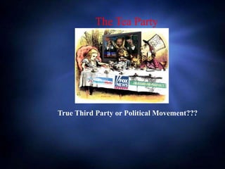 The Tea Party
True Third Party or Political Movement???
 