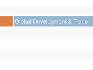 Global Development & Trade
 