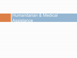 Humanitarian & Medical
Assistance
 