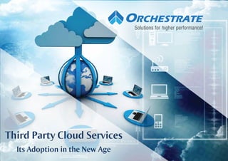 Solutions for higher performance!
Third Party Cloud Services
Its Adoption in the New Age
 