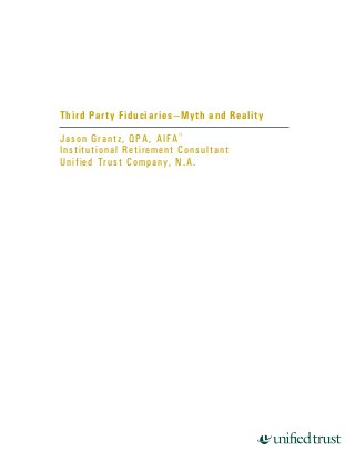 Third Party Fiduciaries—Myth and Reality
Jason Grantz, QPA, AIFA®
Institutional Retirement Consultant
Unified Trust Company, N.A.
 