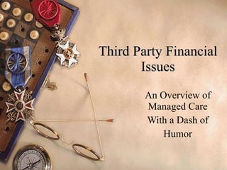 Third Party Financial Issues An Overview of Managed Care With a Dash of Humor 