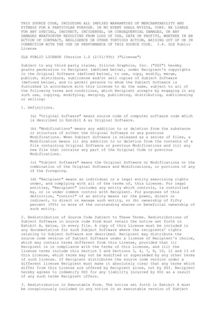 THIS SOURCE CODE, INCLUDING ALL IMPLIED WARRANTIES OF MERCHANTABILITY AND
FITNESS FOR A PARTICULAR PURPOSE. IN NO EVENT SHALL NVIDIA, CORP. BE LIABLE
FOR ANY SPECIAL, INDIRECT, INCIDENTAL, OR CONSEQUENTIAL DAMAGES, OR ANY
DAMAGES WHATSOEVER RESULTING FROM LOSS OF USE, DATA OR PROFITS, WHETHER IN AN
ACTION OF CONTRACT, NEGLIGENCE OR OTHER TORTIOUS ACTION, ARISING OUT OF OR IN
CONNECTION WITH THE USE OR PERFORMANCE OF THIS SOURCE CODE. 3.4. GLX Public
License
GLX PUBLIC LICENSE (Version 1.0 (2/11/99)) ("License")
Subject to any third party claims, Silicon Graphics, Inc. ("SGI") hereby
grants permission to Recipient (defined below), under Recipient's copyrights
in the Original Software (defined below), to use, copy, modify, merge,
publish, distribute, sublicense and/or sell copies of Subject Software
(defined below), and to permit persons to whom the Subject Software is
furnished in accordance with this License to do the same, subject to all of
the following terms and conditions, which Recipient accepts by engaging in any
such use, copying, modifying, merging, publishing, distributing, sublicensing
or selling:
1. Definitions.
(a) "Original Software" means source code of computer software code which
is described in Exhibit A as Original Software.
(b) "Modifications" means any addition to or deletion from the substance
or structure of either the Original Software or any previous
Modifications. When Subject Software is released as a series of files, a
Modification means (i) any addition to or deletion from the contents of a
file containing Original Software or previous Modifications and (ii) any
new file that contains any part of the Original Code or previous
Modifications.
(c) "Subject Software" means the Original Software or Modifications or the
combination of the Original Software and Modifications, or portions of any
of the foregoing.
(d) "Recipient" means an individual or a legal entity exercising rights
under, and complying with all of the terms of, this License. For legal
entities, "Recipient" includes any entity which controls, is controlled
by, or is under common control with Recipient. For purposes of this
definition, "control" of an entity means (a) the power, direct or
indirect, to direct or manage such entity, or (b) ownership of fifty
percent (50%) or more of the outstanding shares or beneficial ownership of
such entity.
2. Redistribution of Source Code Subject to These Terms. Redistributions of
Subject Software in source code form must retain the notice set forth in
Exhibit A, below, in every file. A copy of this License must be included in
any documentation for such Subject Software where the recipients' rights
relating to Subject Software are described. Recipient may distribute the
source code version of Subject Software under a license of Recipient's choice,
which may contain terms different from this License, provided that (i)
Recipient is in compliance with the terms of this License, and (ii) the
license terms include this Section 2 and Sections 3, 4, 7, 8, 10, 12 and 13 of
this License, which terms may not be modified or superseded by any other terms
of such license. If Recipient distributes the source code version under a
different license Recipient must make it absolutely clear that any terms which
differ from this License are offered by Recipient alone, not by SGI. Recipient
hereby agrees to indemnify SGI for any liability incurred by SGI as a result
of any such terms Recipient offers.
3. Redistribution in Executable Form. The notice set forth in Exhibit A must
be conspicuously included in any notice in an executable version of Subject
 