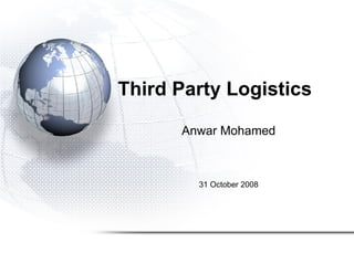 Third Party Logistics Anwar Mohamed 31 October 2008 