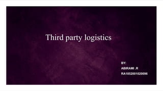 Third party logistics
BY:
ABIRAMI .R
RA1852001020096
 