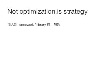 Not optimization,is strategy
framework / library
 