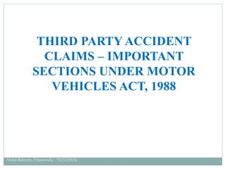 THIRD PARTY ACCIDENT
CLAIMS – IMPORTANT
SECTIONS UNDER MOTOR
VEHICLES ACT, 1988
Abdul Raheem, Vijayawada - 7013235656
 