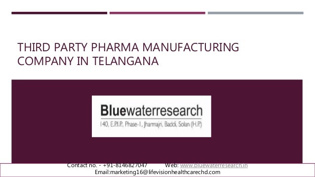 THIRD PARTY PHARMA MANUFACTURING
COMPANY IN TELANGANA
Contact no. - +91-8146827047 Web: www.bluewaterresearch.in
Email:marketing16@lifevisionhealthcarechd.com
 