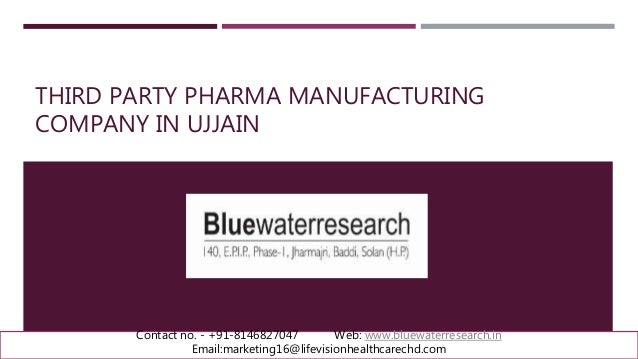 THIRD PARTY PHARMA MANUFACTURING
COMPANY IN UJJAIN
Contact no. - +91-8146827047 Web: www.bluewaterresearch.in
Email:marketing16@lifevisionhealthcarechd.com
 