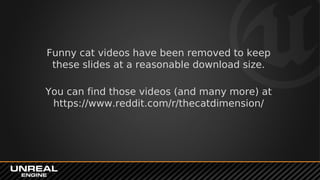Funny cat videos have been removed to keep
these slides at a reasonable download size.
You can find those videos (and many more) at
https://www.reddit.com/r/thecatdimension/
 