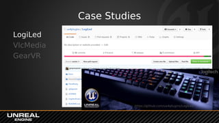 Case Studies
LogiLed
VlcMedia
GearVR
https://github.com/ue4plugins/LogiLed
 