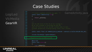 Case Studies
LogiLed
VlcMedia
GearVR
GameActivity.java
 