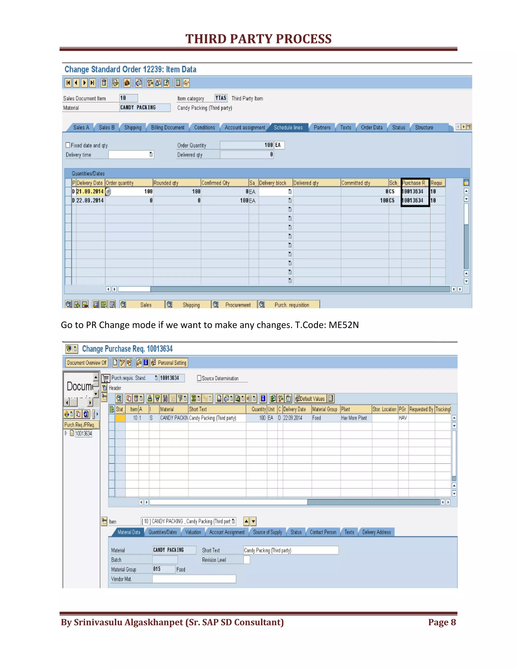 THIRD
By Srinivasulu Algaskhanpet (Sr. SAP SD Consultant)
Go to PR Change mode if we want to make any changes. T.Code: ME52N
THIRD PARTY PROCESS
By Srinivasulu Algaskhanpet (Sr. SAP SD Consultant)
Go to PR Change mode if we want to make any changes. T.Code: ME52N
Page 8
 