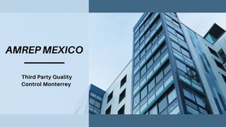 AMREPMEXICO
Third Party Quality
Control Monterrey
 