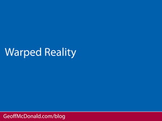 Warped Reality




GeoﬀMcDonald.com/blog
 