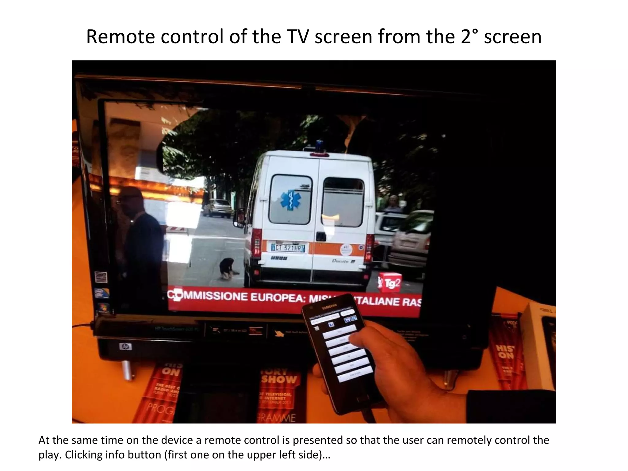 Remote control of the TV screen from the 2° screen At the same time on the device a remote control is presented so that the user can remotely control the play. Clicking info button (first one on the upper left side)… 