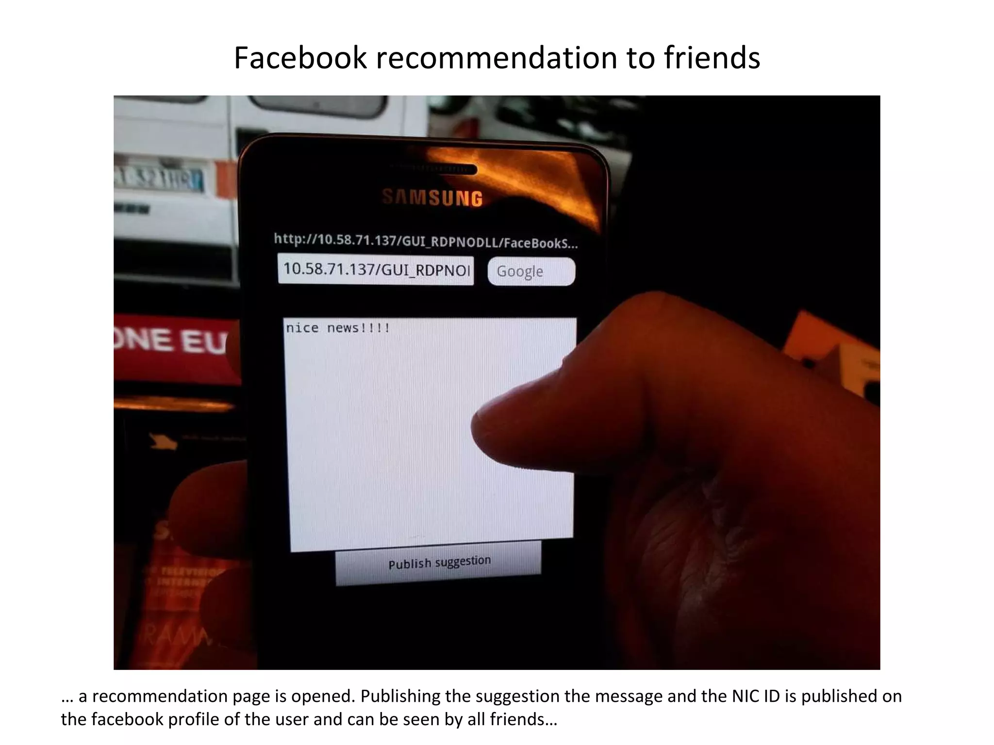 Facebook recommendation to friends …  a recommendation page is opened. Publishing the suggestion the message and the NIC ID is published on the facebook profile of the user and can be seen by all friends…  