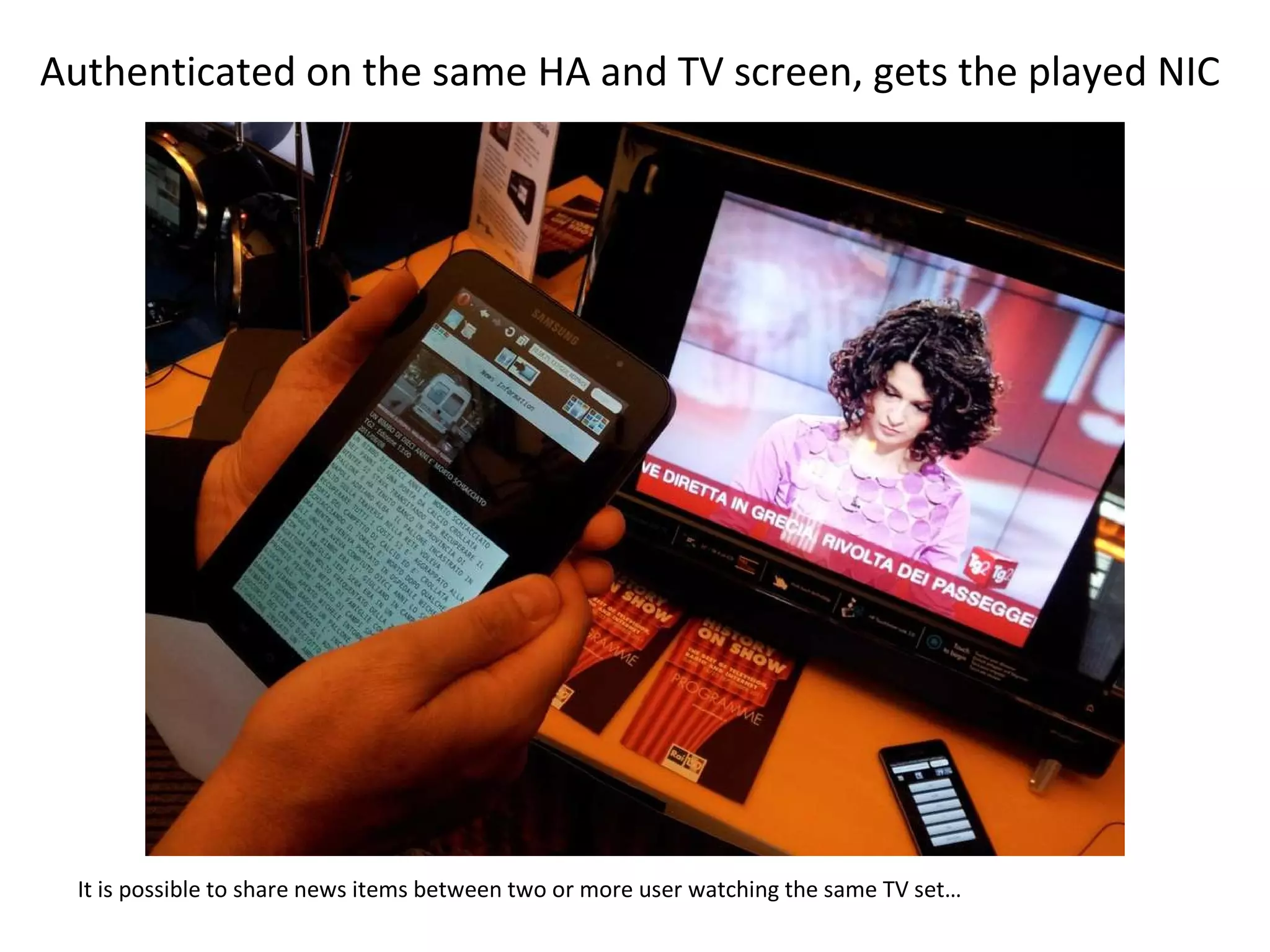 Authenticated on the same HA and TV screen, gets the played NIC It is possible to share news items between two or more user watching the same TV set… 