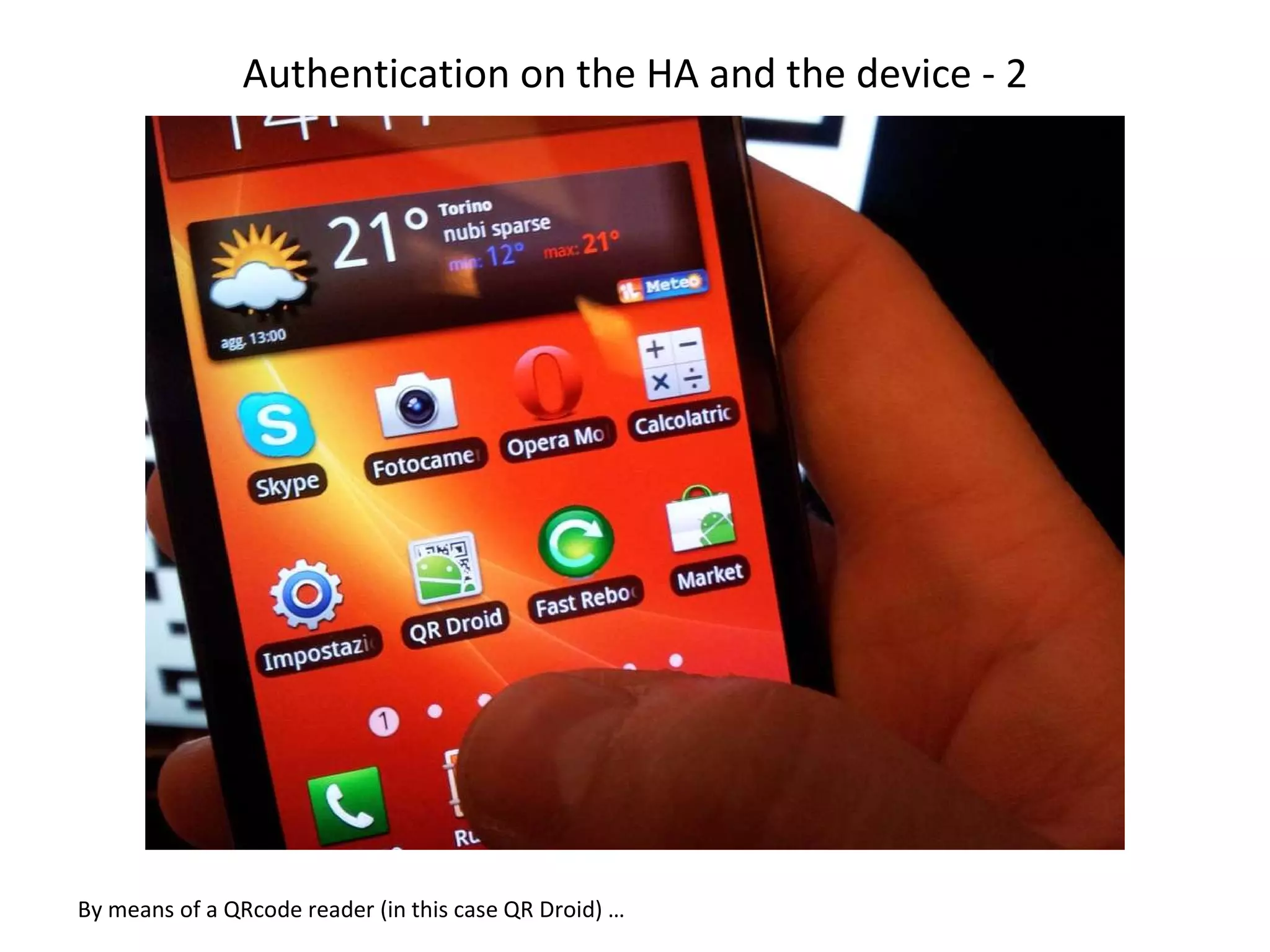 Authentication on the HA and the device - 2 By means of a QRcode reader (in this case QR Droid) …  