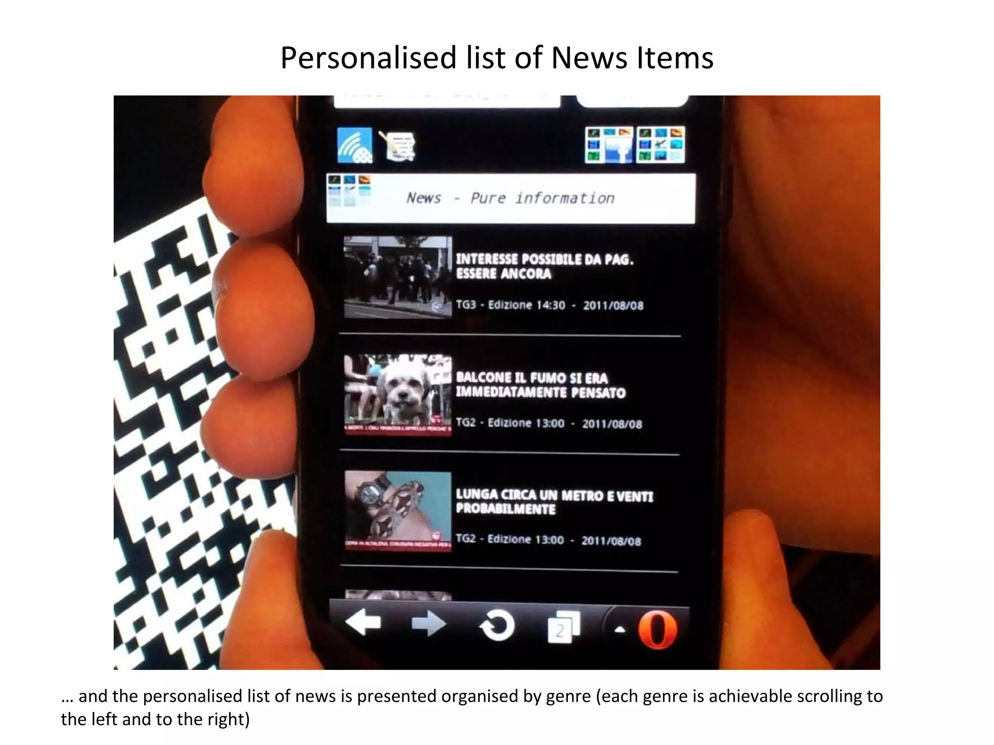 Personalised list of News Items …  and the personalised list of news is presented organised by genre (each genre is achievable scrolling to the left and to the right)  