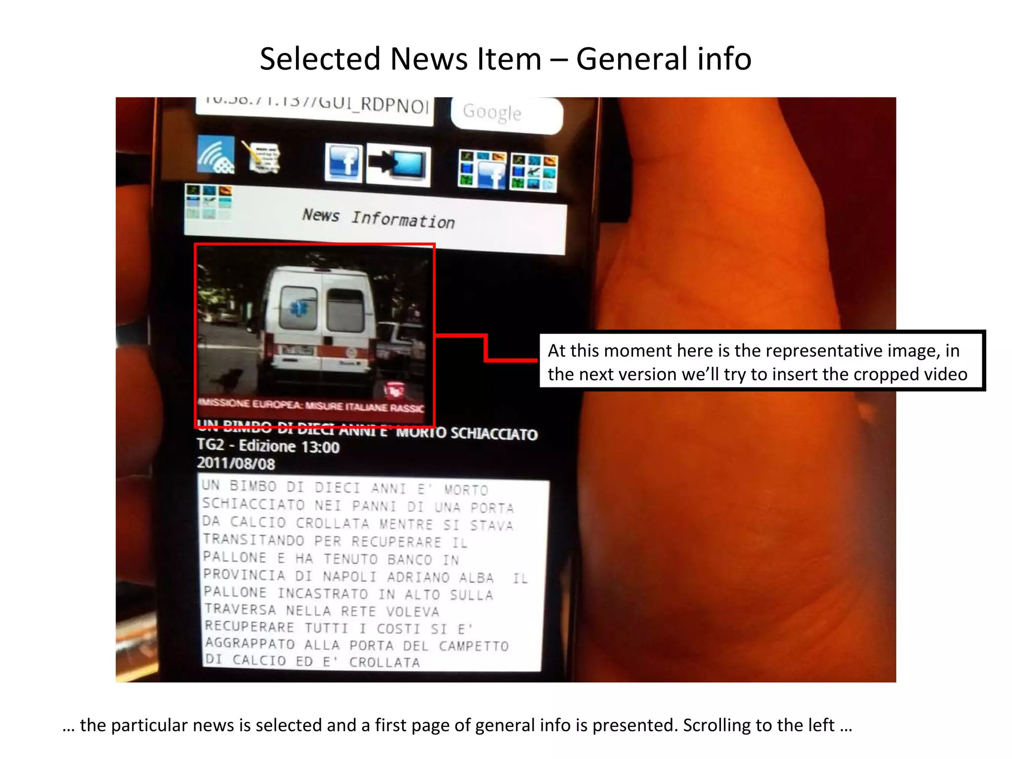 Selected News Item – General info …  the particular news is selected and a first page of general info is presented. Scrolling to the left …  At this moment here is the representative image, in the next version we’ll try to insert the cropped video 