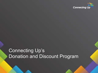 Connecting Up’s
Donation and Discount Program

 