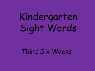 Kindergarten Sight Words Third Six Weeks  