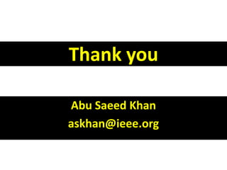 Thank you

Abu Saeed Khan
askhan@ieee.org
 