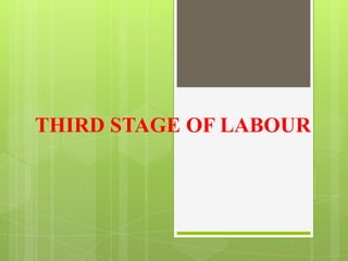 THIRD STAGE OF LABOUR
 