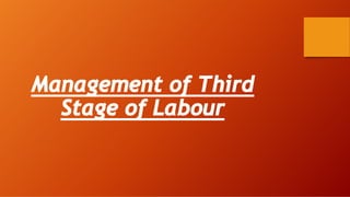 Management of Third
Stage of Labour
 