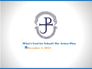 What’s Cool for School? The Action Plan
December 5, 2013

 