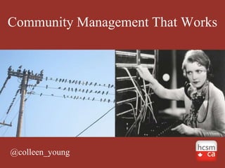 Community Management That Works
@colleen_young
 