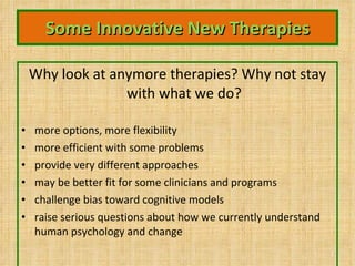 Some Innovative New Therapies ,[object Object],[object Object],[object Object],[object Object],[object Object],[object Object],[object Object]