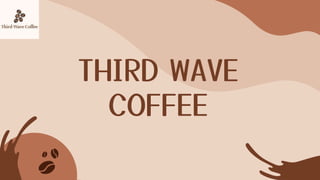 THIRD WAVE
COFFEE
 