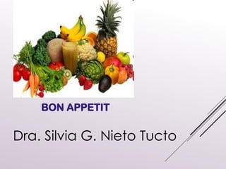 BON APPETIT
Dra. Silvia G. Nieto Tucto
 