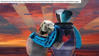 Illustration by Tom Eichacker https://www.good.is/articles/robots-elder-care-pepper-exoskeletons-japan
 